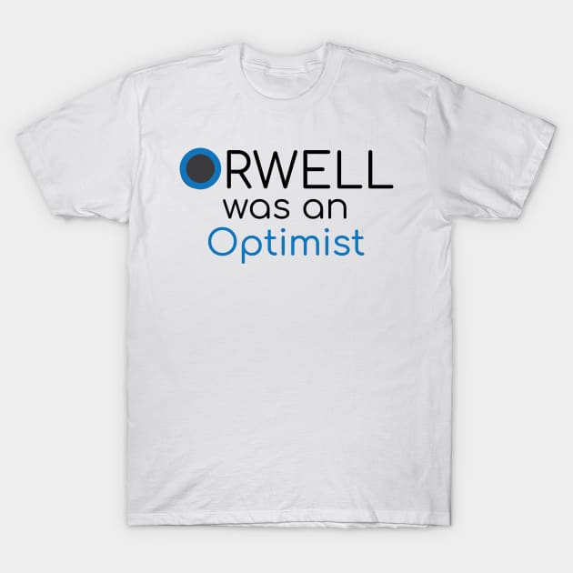 Orwell was an Optimist T-Shirt by emadamsinc